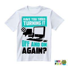 Have You Tried Turning It Off And On Again? - Humor - Majica