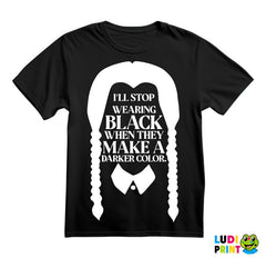 I'll Stop Wearing Black When They Make A Darker Color - Wednesday - Sreda - Majica