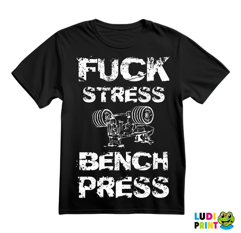Fuck Stress Bench Press - Trening - Majica