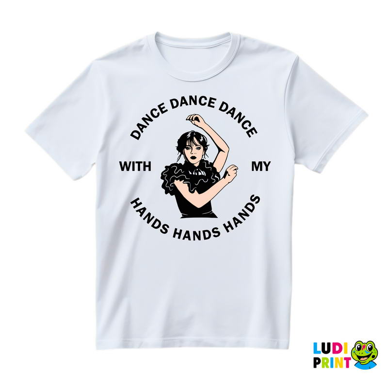 Dance, Dance, Dance With My Hands, Hands, Hands - Wednesday - Sreda - Majica
