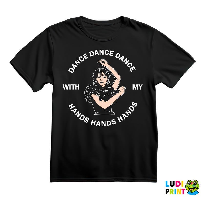 Dance, Dance, Dance With My Hands, Hands, Hands - Wednesday - Sreda - Majica