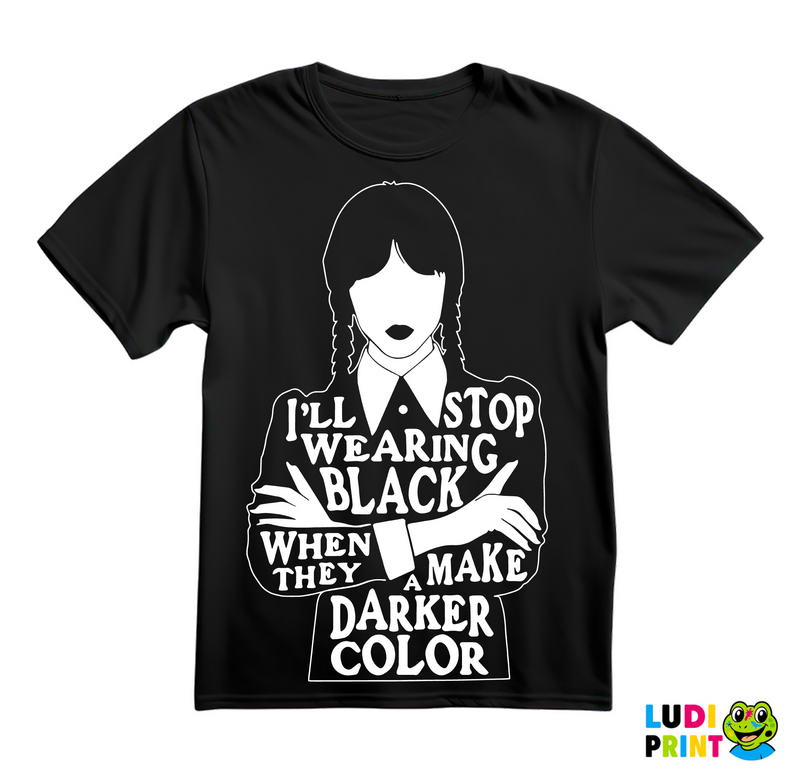 I'll Stop Wearing Black When They Make A Darker Color - Silhouette - Wednesday - Sreda - Majica