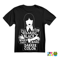 I'll Stop Wearing Black When They Make A Darker Color - Silhouette - Wednesday - Sreda - Majica