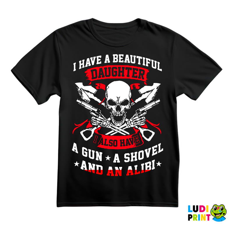 I Have A Beautiful Daughter I Also Have A Gun, A Shovel And An Alibi - Mama i Tata - Ljubav - Majica