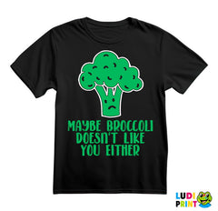 Maybe Broccoli Doesn't Like You Either - Humor - Majica