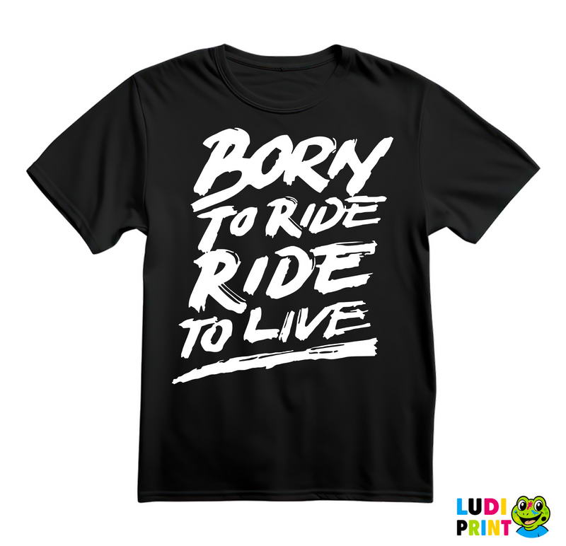 Born To Ride, Ride To Live - Big - Motori - Majica