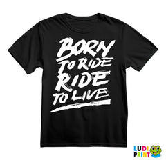 Born To Ride, Ride To Live - Big - Motori - Majica