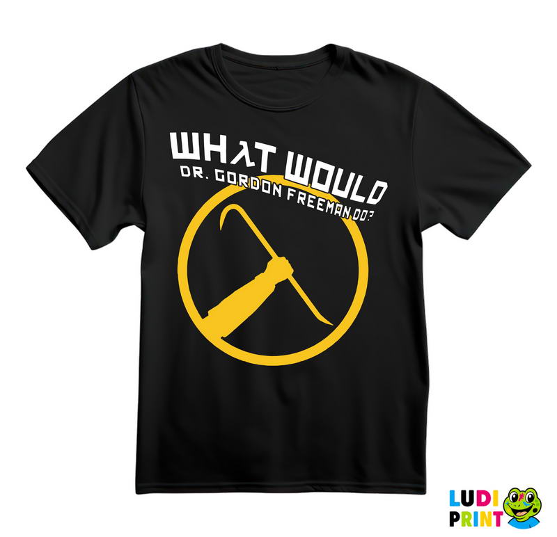 What Would Dr. Gordon Freeman Do? Half Life - Games - Majica
