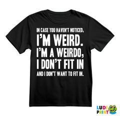 In Case You Haven't Notices, I'm Weird. I'm A Weirdo - Geek - Majica