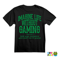 Imagine Life Without Gaming - Now Slap Yourself And Don't Do It Again! - Green - Geek - Majica