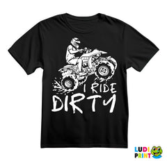 I Ride Dirty - Quad - Off Road - Majica