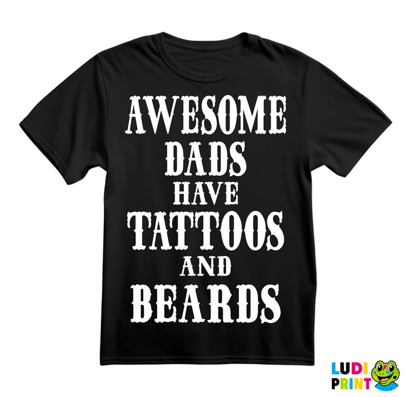 Awesome Dads Have Tattoos And Beards - Ljubav - Majica