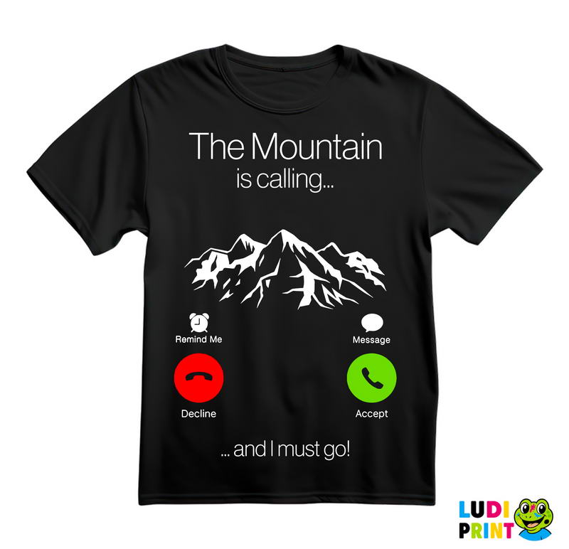 The Mountain Is Calling... And I Must Go! - Planinarenje - Kampovanje - Priroda - Nature - Majica