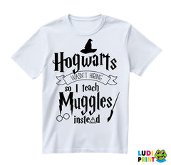Hogwarts Wasn't Hiring So I Teach Muggles Instead - Harry Potter - Majica
