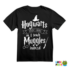Hogwarts Wasn't Hiring So I Teach Muggles Instead - Harry Potter - Majica