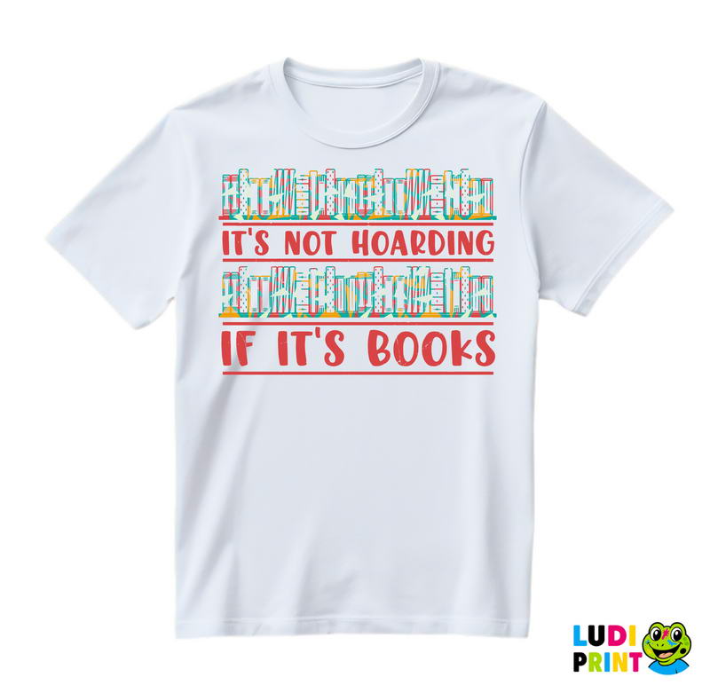 It's Not Hoarding If It's Books - Book Shelf Colors - Books - Čitanje - Knjige - Majica