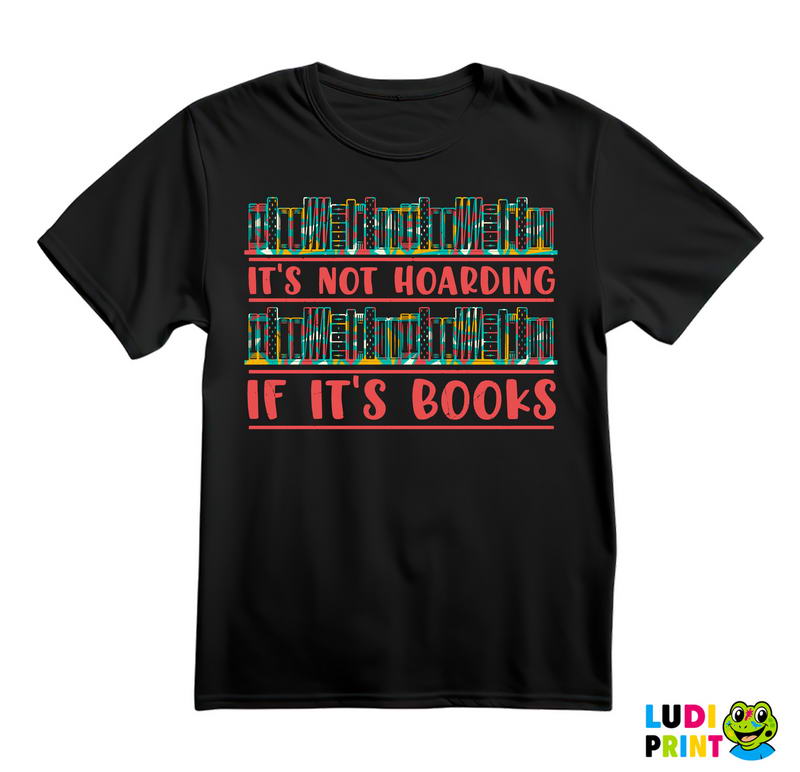 It's Not Hoarding If It's Books - Book Shelf Colors - Books - Čitanje - Knjige - Majica